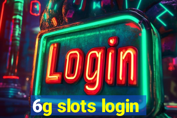 6g slots login